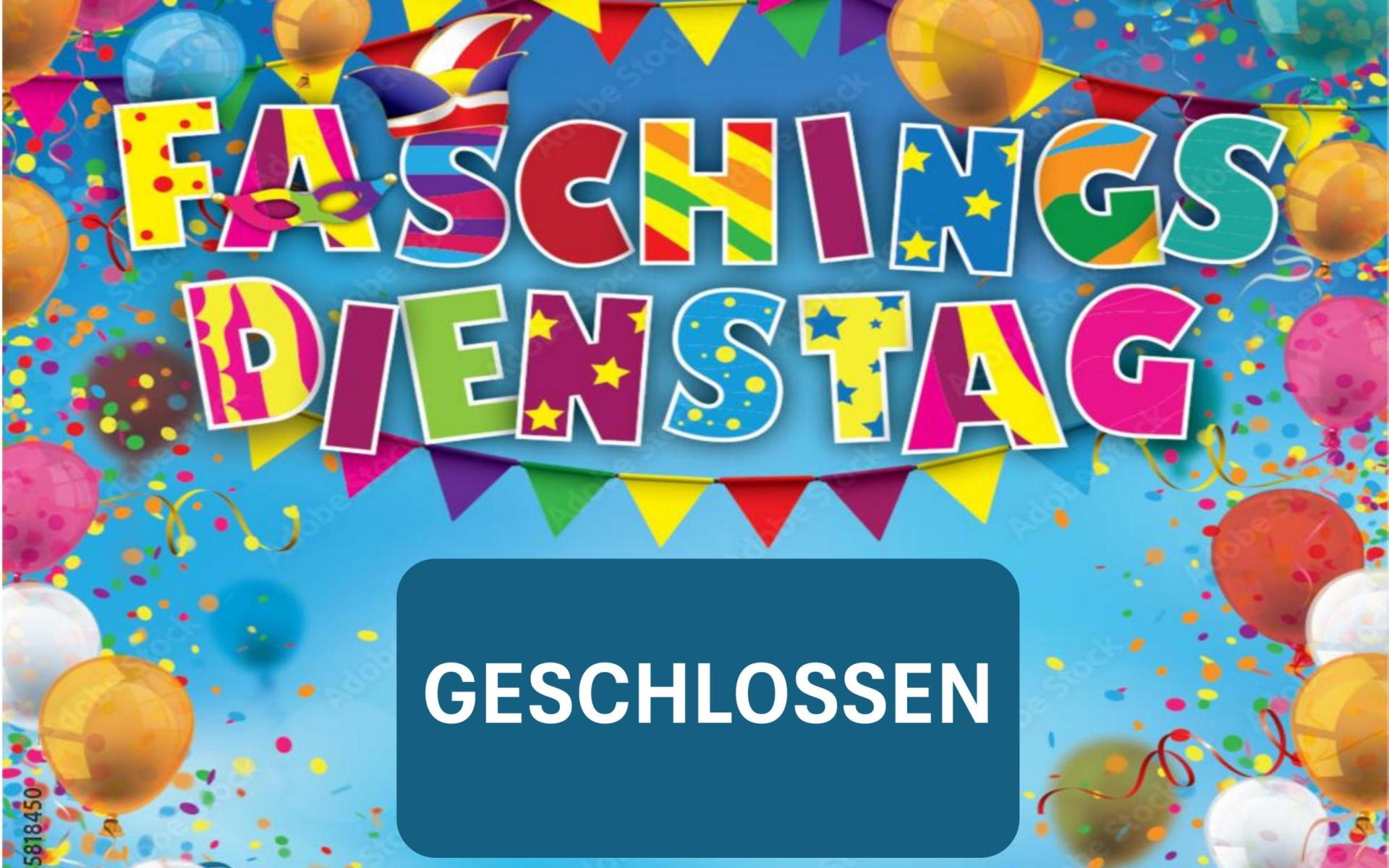 Öffnungszeiten am Faschingsdienstag
